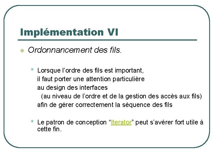 Implémentation VI l Ordonnancement des fils. • Lorsque l’ordre des fils est important, il