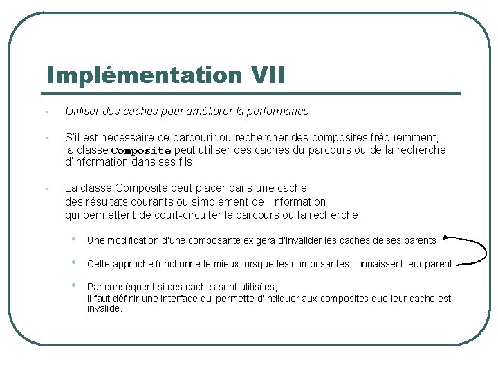 Implémentation VII • Utiliser des caches pour améliorer la performance • S’il est nécessaire