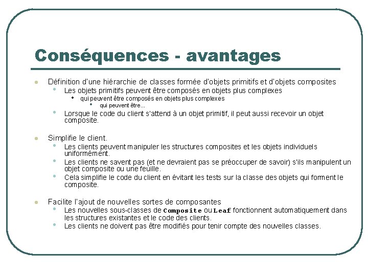 Conséquences - avantages l Définition d’une hiérarchie de classes formée d’objets primitifs et d’objets