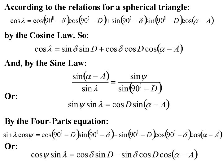 According to the relations for a spherical triangle: by the Cosine Law. So: And,