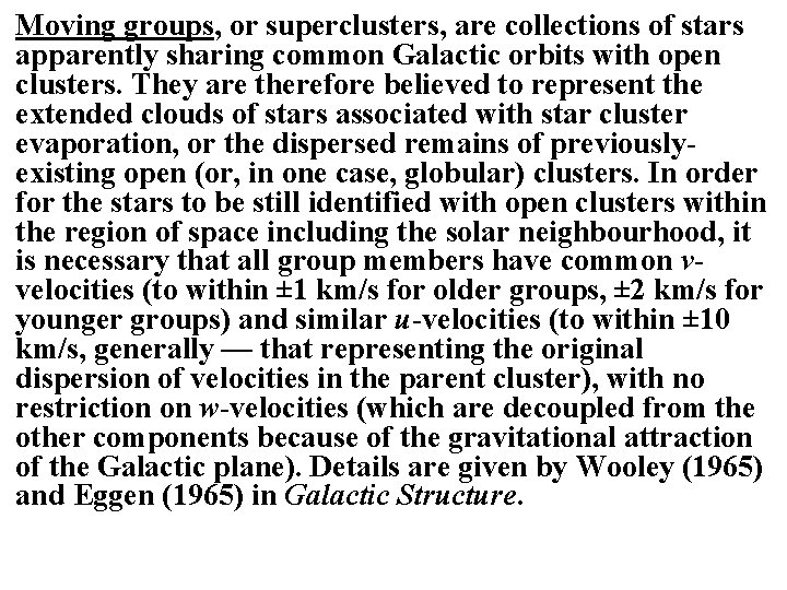 Moving groups, or superclusters, are collections of stars apparently sharing common Galactic orbits with