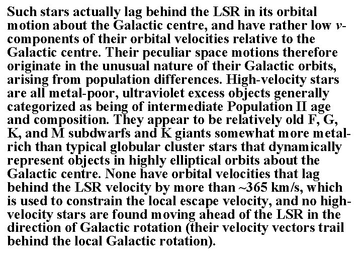 Such stars actually lag behind the LSR in its orbital motion about the Galactic