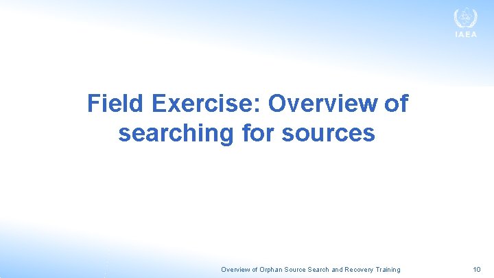 Field Exercise: Overview of searching for sources Overview of Orphan Source Search and Recovery