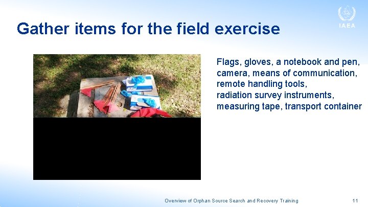 Gather items for the field exercise Flags, gloves, a notebook and pen, camera, means