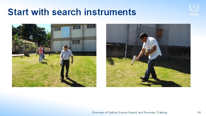 Start with search instruments Overview of Orphan Source Search and Recovery Training 14 