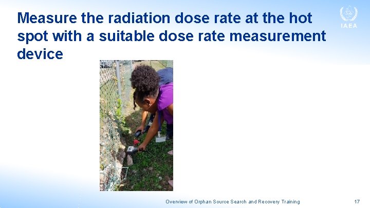 Measure the radiation dose rate at the hot spot with a suitable dose rate