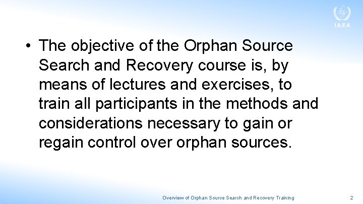  • The objective of the Orphan Source Search and Recovery course is, by
