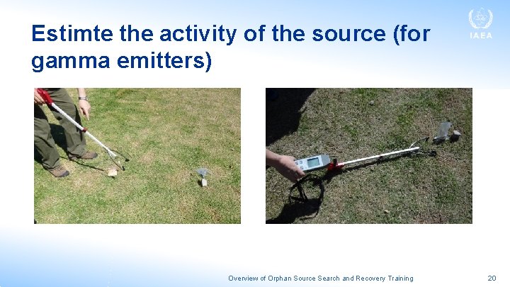 Estimte the activity of the source (for gamma emitters) Overview of Orphan Source Search