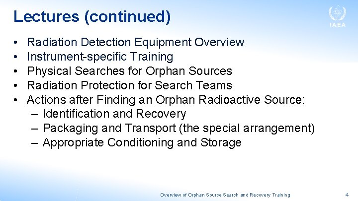 Lectures (continued) • • • Radiation Detection Equipment Overview Instrument-specific Training Physical Searches for