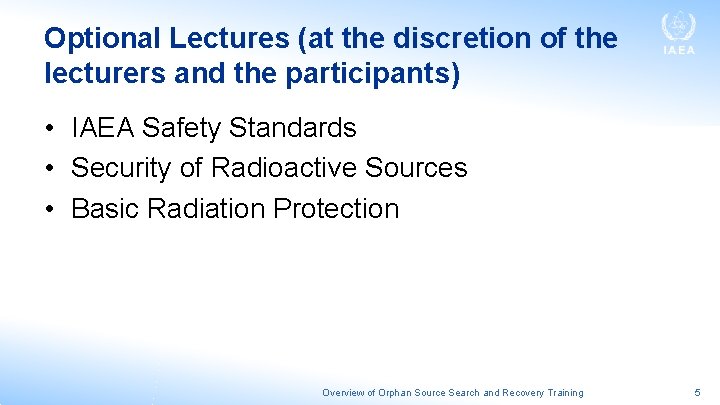 Optional Lectures (at the discretion of the lecturers and the participants) • IAEA Safety