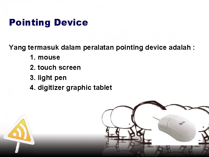 Pointing Device Yang termasuk dalam peralatan pointing device adalah : 1. mouse 2. touch