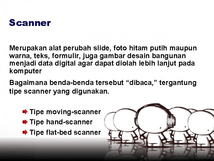 Scanner Merupakan alat perubah slide, foto hitam putih maupun warna, teks, formulir, juga gambar