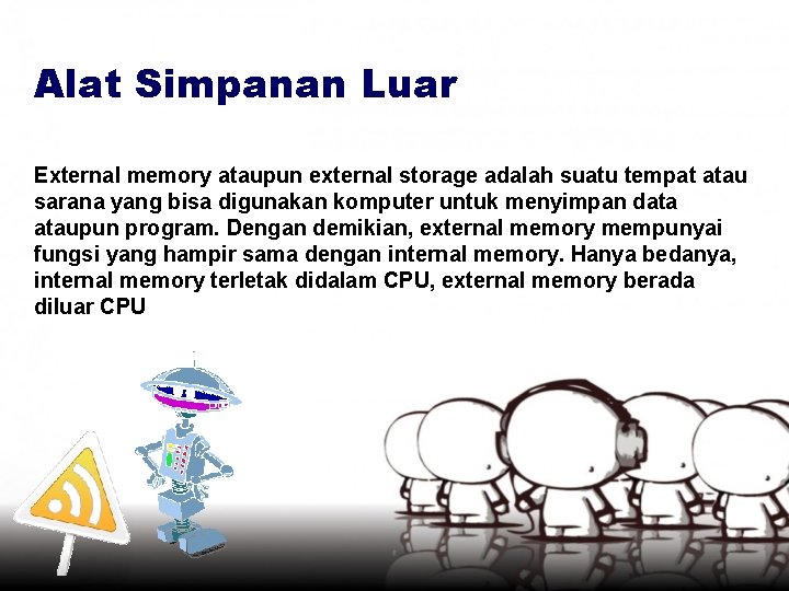 Alat Simpanan Luar External memory ataupun external storage adalah suatu tempat atau sarana yang