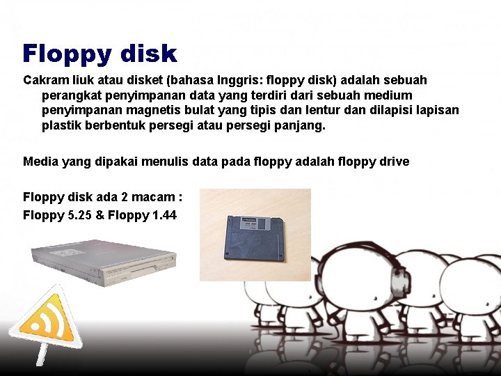 Floppy disk Cakram liuk atau disket (bahasa Inggris: floppy disk) adalah sebuah perangkat penyimpanan