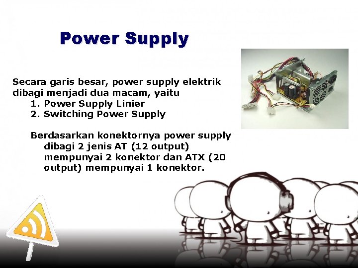 Power Supply Secara garis besar, power supply elektrik dibagi menjadi dua macam, yaitu 1.