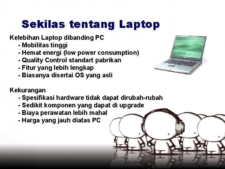 Sekilas tentang Laptop Kelebihan Laptop dibanding PC - Mobilitas tinggi - Hemat energi (low