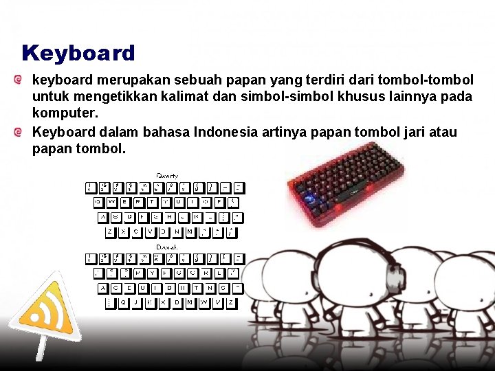 Keyboard keyboard merupakan sebuah papan yang terdiri dari tombol-tombol untuk mengetikkan kalimat dan simbol-simbol