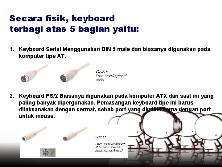 Secara fisik, keyboard terbagi atas 5 bagian yaitu: 1. Keyboard Serial Menggunakan DIN 5