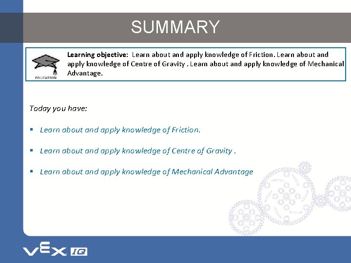 SUMMARY Learning objective: Learn about and apply knowledge of Friction. Learn about and apply