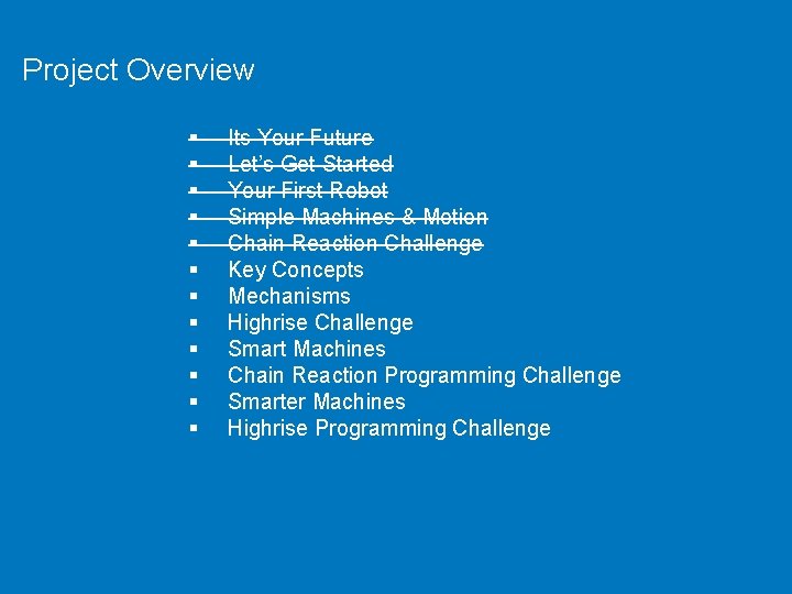Project Overview § § § Its Your Future Let’s Get Started Your First Robot