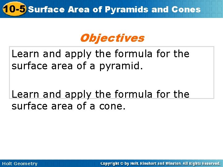 10 -5 Surface Area of Pyramids and Cones Objectives Learn and apply the formula