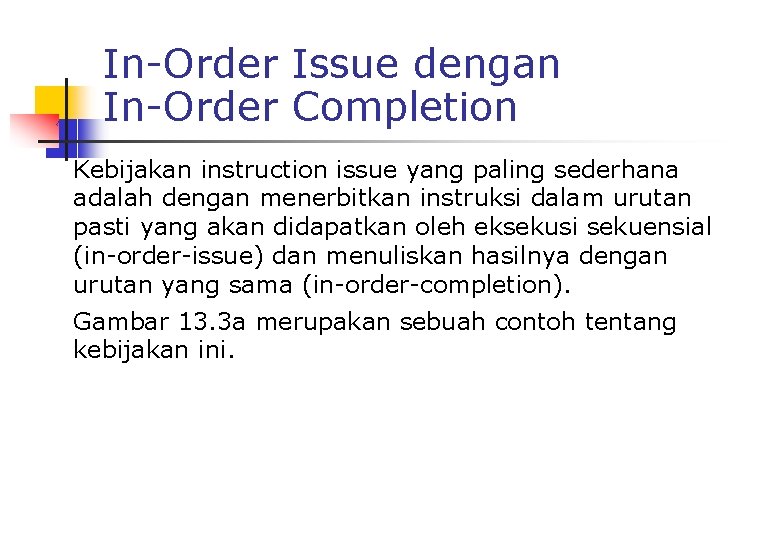 In-Order Issue dengan In-Order Completion Kebijakan instruction issue yang paling sederhana adalah dengan menerbitkan