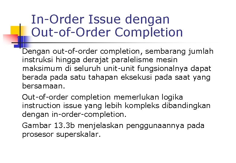 In-Order Issue dengan Out-of-Order Completion Dengan out-of-order completion, sembarang jumlah instruksi hingga derajat paralelisme