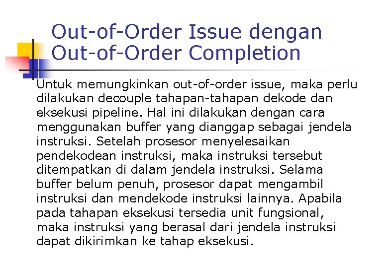 Out-of-Order Issue dengan Out-of-Order Completion Untuk memungkinkan out-of-order issue, maka perlu dilakukan decouple tahapan-tahapan