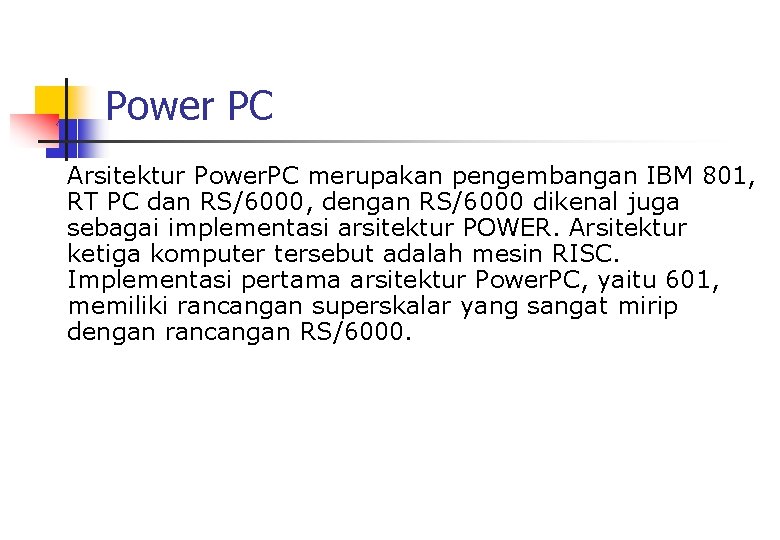 Power PC Arsitektur Power. PC merupakan pengembangan IBM 801, RT PC dan RS/6000, dengan
