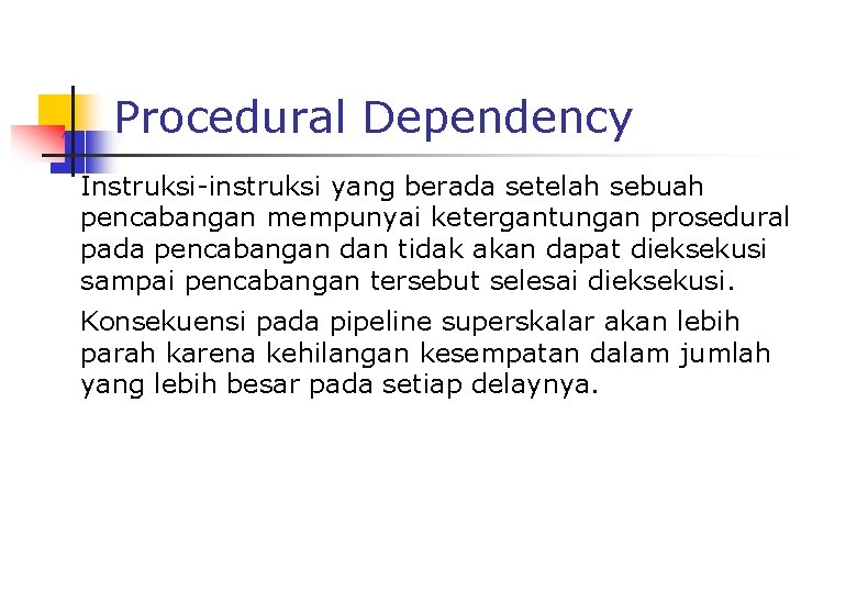 Procedural Dependency Instruksi-instruksi yang berada setelah sebuah pencabangan mempunyai ketergantungan prosedural pada pencabangan dan