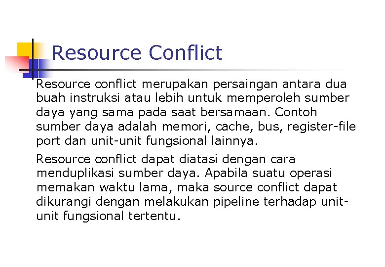 Resource Conflict Resource conflict merupakan persaingan antara dua buah instruksi atau lebih untuk memperoleh