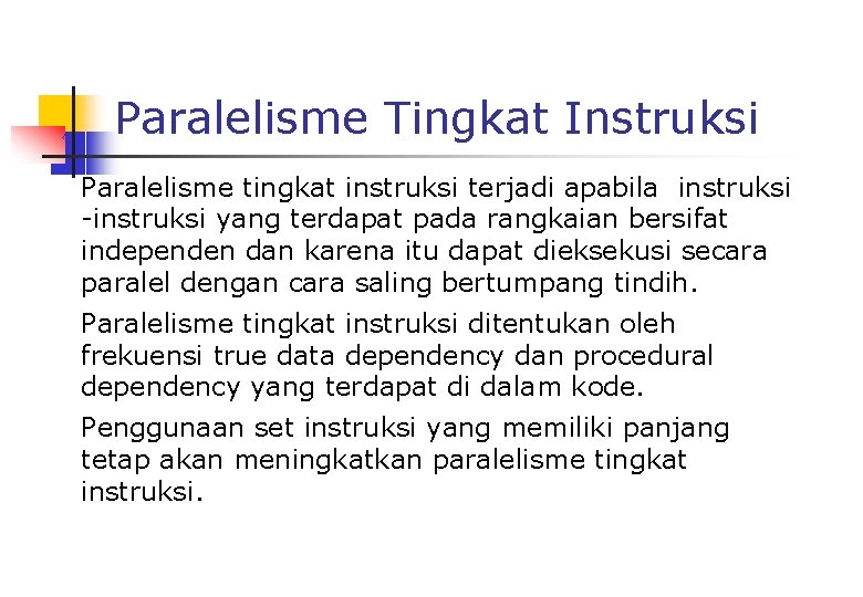 Paralelisme Tingkat Instruksi Paralelisme tingkat instruksi terjadi apabila instruksi -instruksi yang terdapat pada rangkaian