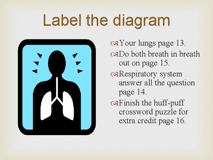 Label the diagram Your lungs page 13. Do both breath in breath out on Label the diagram Your lungs page 13. Do both breath in breath out on