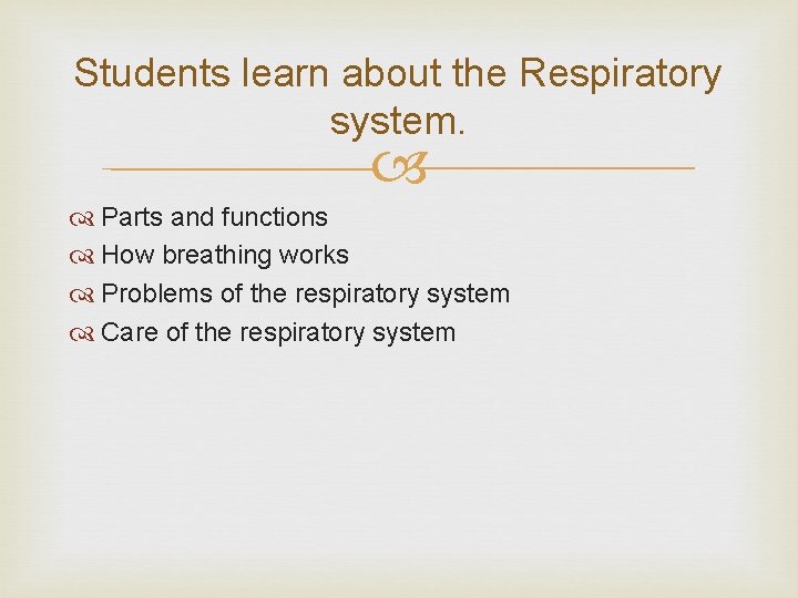 Students learn about the Respiratory system. Parts and functions How breathing works Problems of Students learn about the Respiratory system. Parts and functions How breathing works Problems of