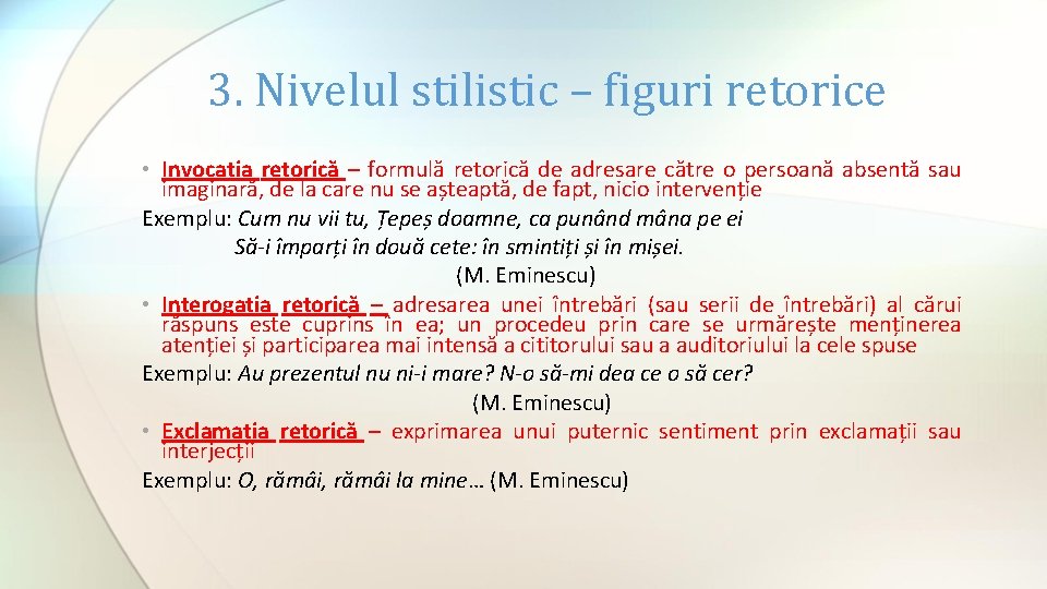 3. Nivelul stilistic – figuri retorice • Invocația retorică – formulă retorică de adresare 3. Nivelul stilistic – figuri retorice • Invocația retorică – formulă retorică de adresare