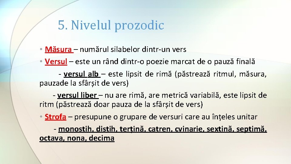 5. Nivelul prozodic • Măsura – numărul silabelor dintr-un vers • Versul – este 5. Nivelul prozodic • Măsura – numărul silabelor dintr-un vers • Versul – este