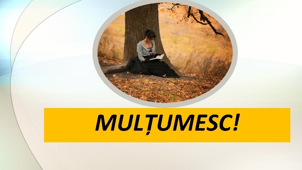 MULȚUMESC! MULȚUMESC!