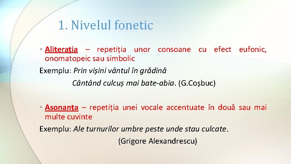 1. Nivelul fonetic • Aliterația – repetiția unor consoane cu efect eufonic, onomatopeic sau 1. Nivelul fonetic • Aliterația – repetiția unor consoane cu efect eufonic, onomatopeic sau