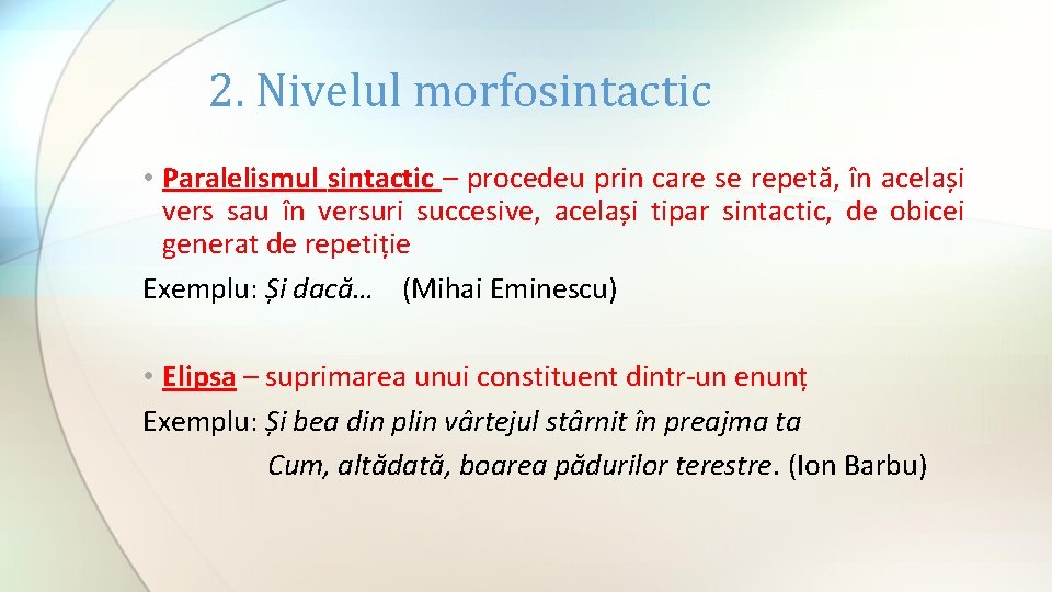 2. Nivelul morfosintactic • Paralelismul sintactic – procedeu prin care se repetă, în același 2. Nivelul morfosintactic • Paralelismul sintactic – procedeu prin care se repetă, în același