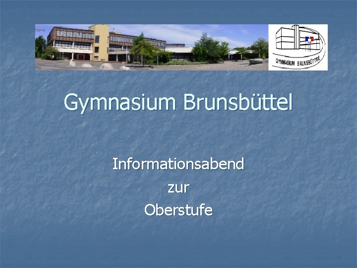 Gymnasium Brunsbüttel Informationsabend zur Oberstufe 