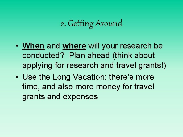 2. Getting Around • When and where will your research be conducted? Plan ahead