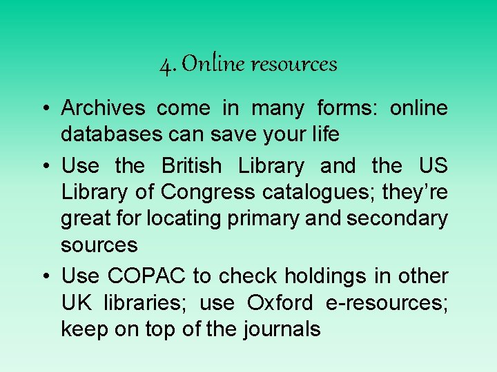 4. Online resources • Archives come in many forms: online databases can save your