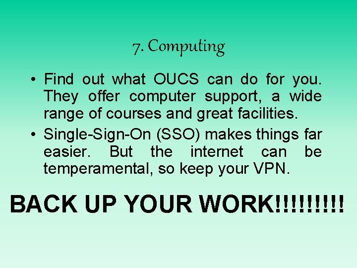 7. Computing • Find out what OUCS can do for you. They offer computer