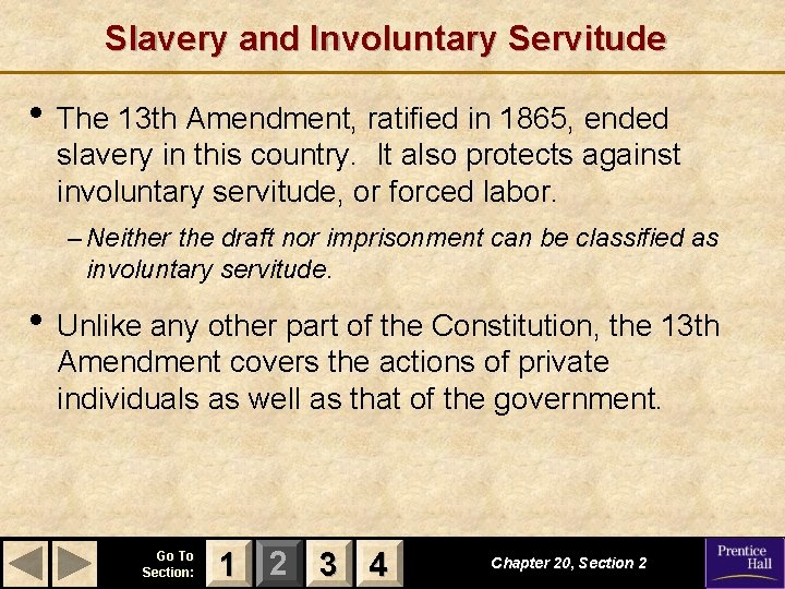 Slavery and Involuntary Servitude • The 13 th Amendment, ratified in 1865, ended slavery