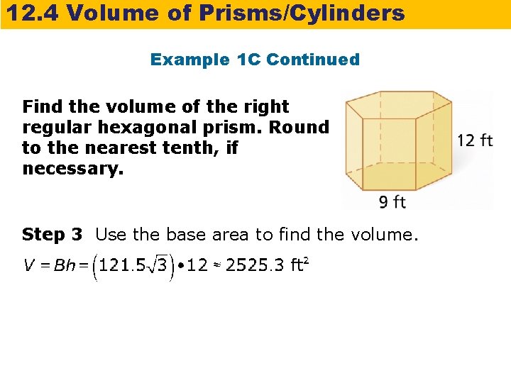 12. 4 Volume of Prisms/Cylinders Example 1 C Continued Find the volume of the