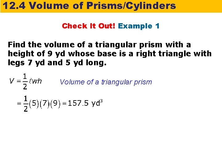 12. 4 Volume of Prisms/Cylinders Check It Out! Example 1 Find the volume of