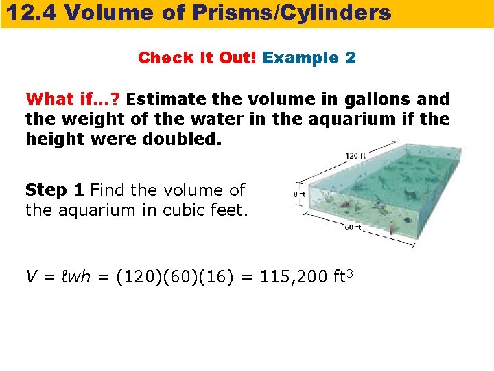 12. 4 Volume of Prisms/Cylinders Check It Out! Example 2 What if…? Estimate the