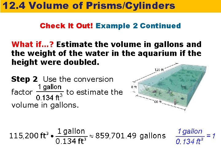 12. 4 Volume of Prisms/Cylinders Check It Out! Example 2 Continued What if…? Estimate