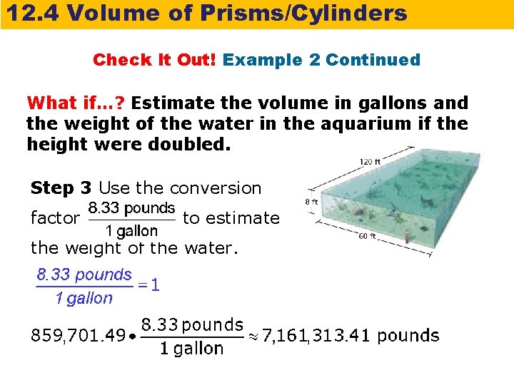 12. 4 Volume of Prisms/Cylinders Check It Out! Example 2 Continued What if…? Estimate