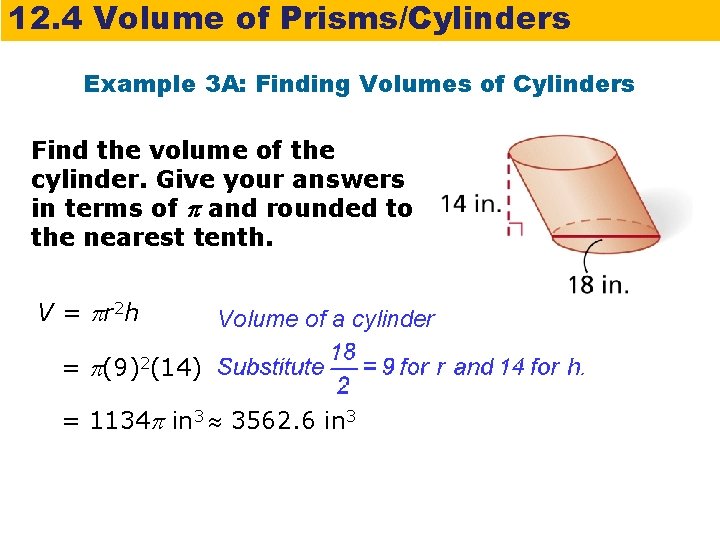 12. 4 Volume of Prisms/Cylinders Example 3 A: Finding Volumes of Cylinders Find the